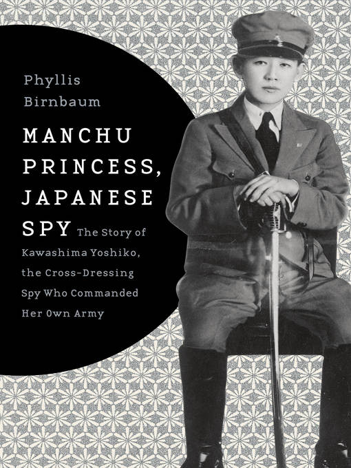 Title details for Manchu Princess, Japanese Spy by Phyllis Birnbaum - Available